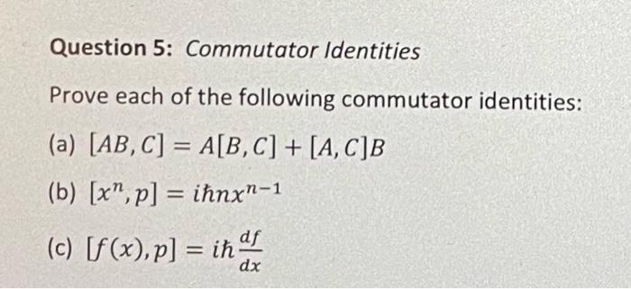 Solved Question 5: Commutator Identities Prove each of the | Chegg.com