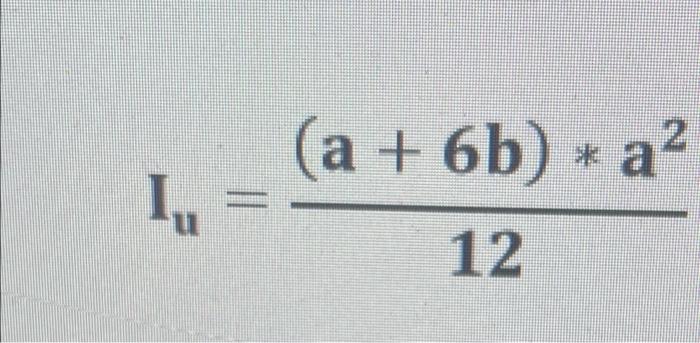 \( I_{u}=\frac{(a+6 b) * a^{2}}{12} \)