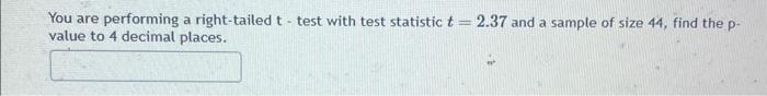 Solved You are performing a right-tailed t - test with test | Chegg.com