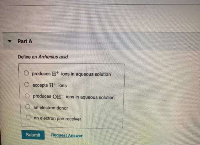 Solved Part A Define an Arrhenius acid. O produces H+ ions