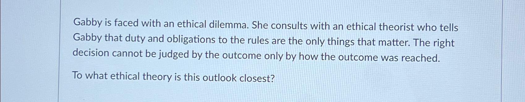 Solved Gabby is faced with an ethical dilemma. She consults | Chegg.com