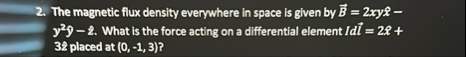 Solved The magnetic flux density everywhere in space is | Chegg.com
