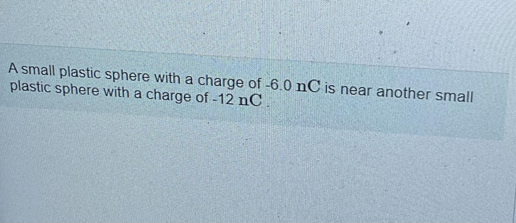 Solved A small plastic sphere with a charge of 6.0nC ﻿is