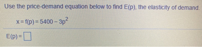 Solved Use The Price-demand Equation Below To Find E(P), The | Chegg.com