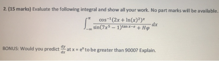 Solved 2. (15 marks) Evaluate the following integral and | Chegg.com