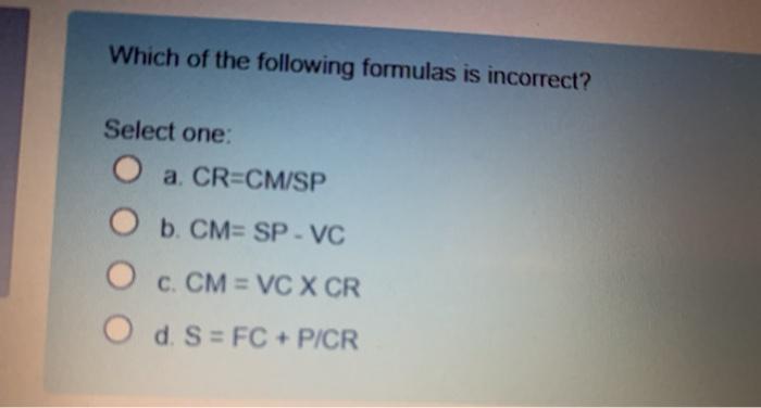 Solved Which Of The Following Formulas Is Incorrect Select Chegg Com