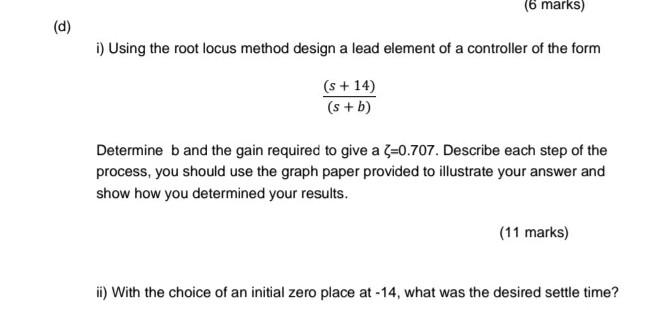 Solved (6 marks) (d) i) Using the root locus method design a | Chegg.com