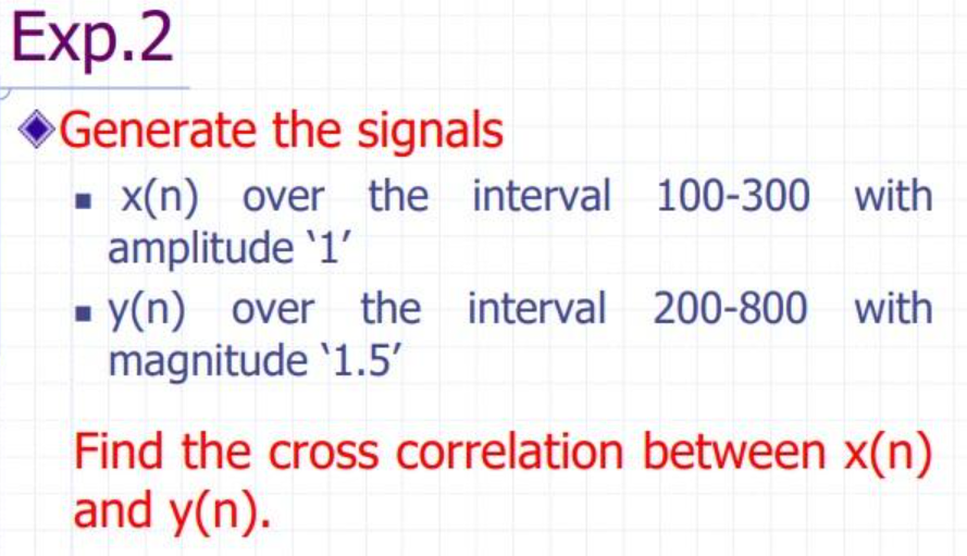 Signal Correlation Matlab Solved Exp. 2Generate the signals on MATLAB SOFTWAREx(n) | Chegg.com