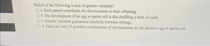 Solved Which of the following is true of genetic variation? | Chegg.com