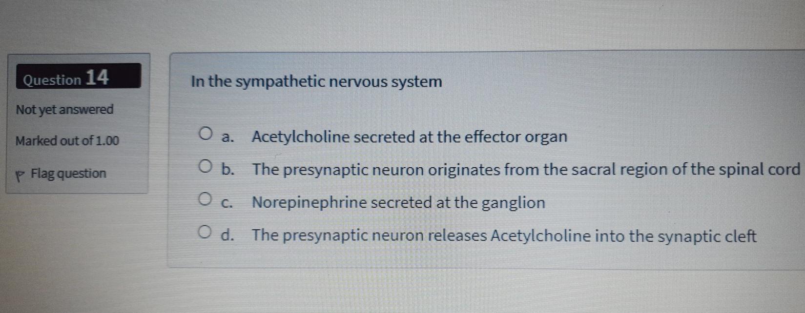 Solved Question 14 In the sympathetic nervous system Not yet | Chegg.com