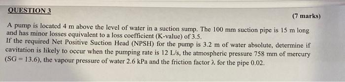 Solved QUESTION 3 (7 marks) A pump is located 4 m above the | Chegg.com