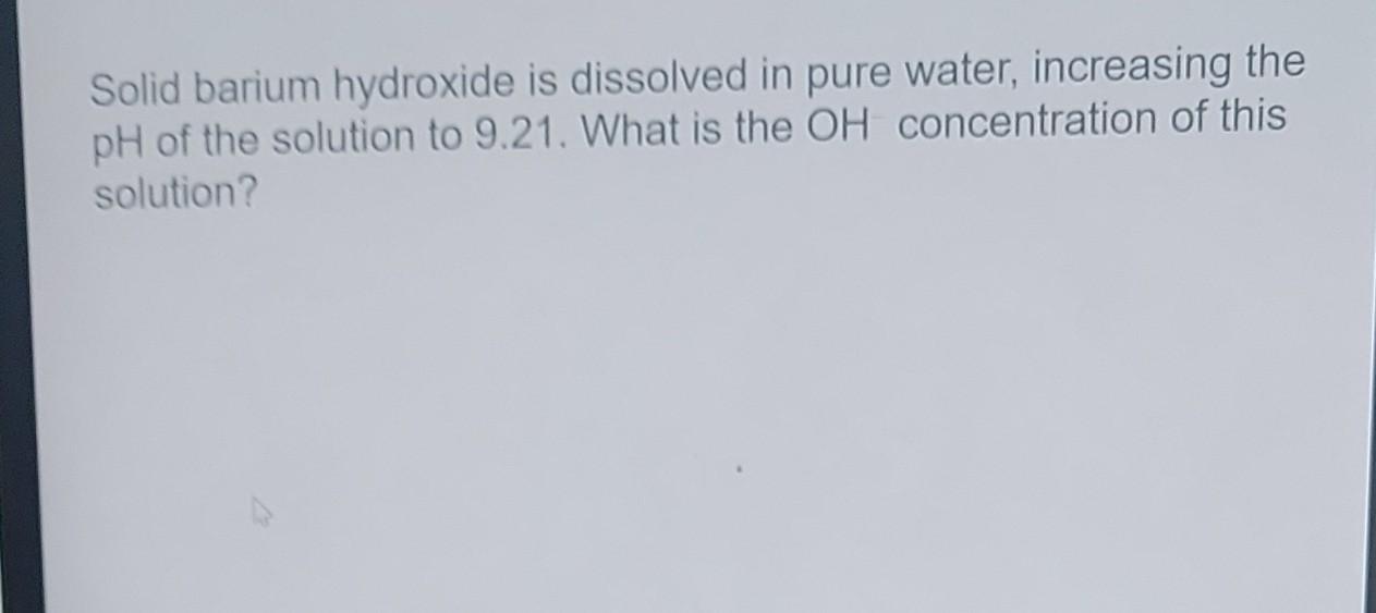 Solved Solid barium hydroxide is dissolved in pure water, | Chegg.com