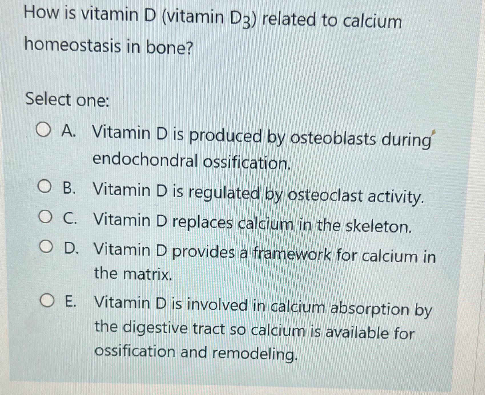 Solved How is vitamin D (vitamin (:D3} ﻿related to calcium | Chegg.com