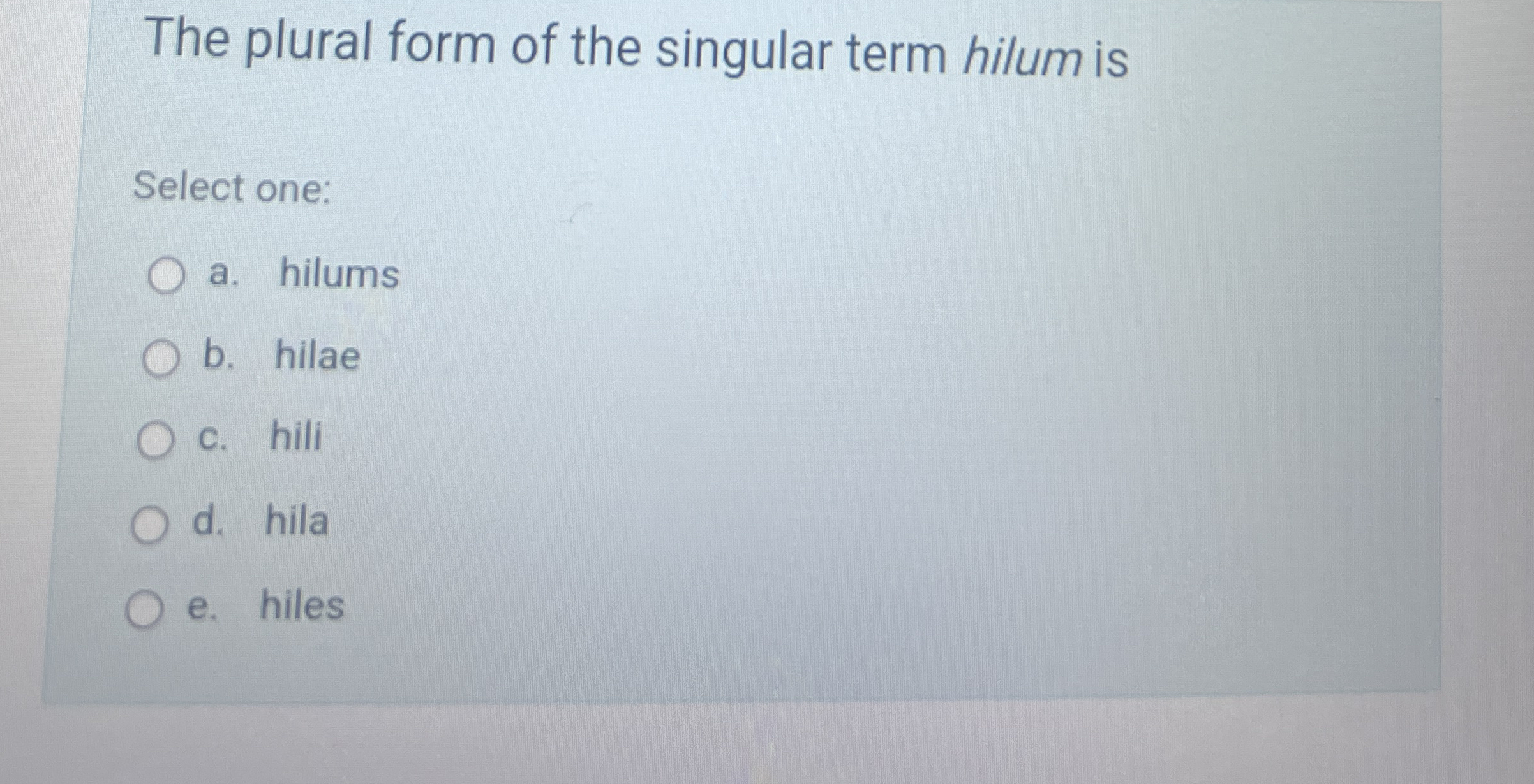 Solved The plural form of the singular term hilum isSelect | Chegg.com