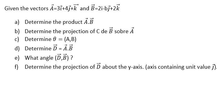 Solved Given The Vectors Ā=3i+4j+k And B=2i-bj+2K A) | Chegg.com