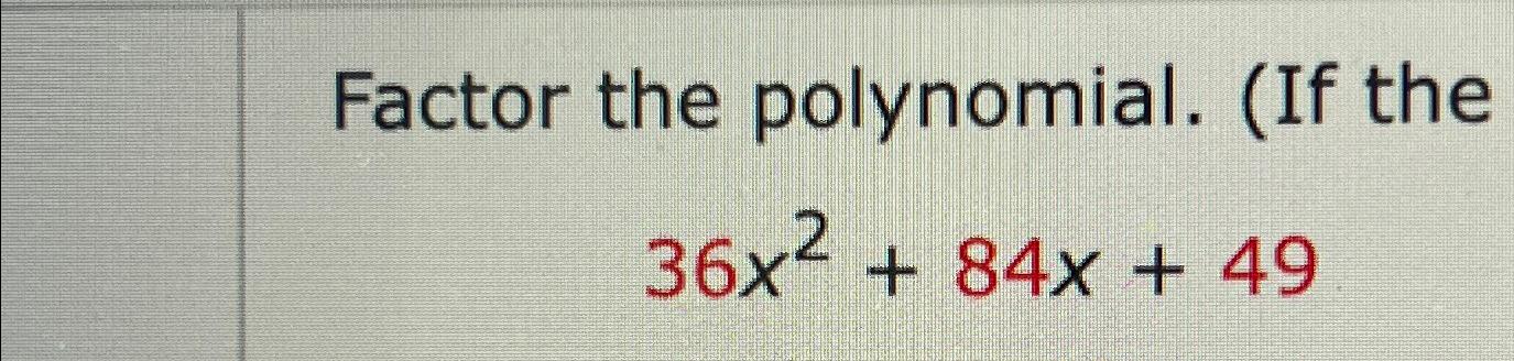 solved-factor-the-polynomial-36x2-84x-49-chegg