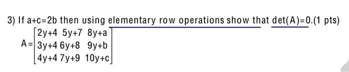 Solved 3) If a+c=2b then using elementary row operations | Chegg.com
