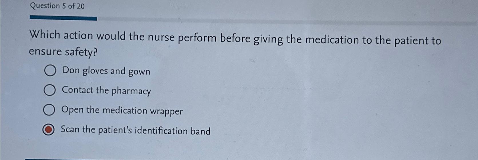 Solved Question 5 ﻿of 20Which action would the nurse perform | Chegg.com