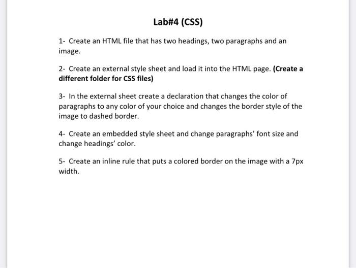 1- Create an HTML file that has two headings, two paragraphs and an image.
2- Create an external style sheet and load it into