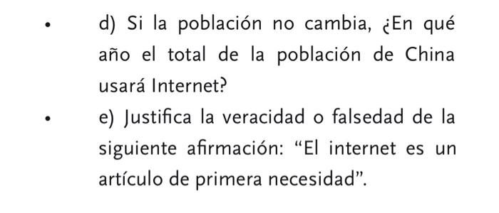 d) Si la población no cambia, ¿En qué año el total de la población de China usará Internet? e) Justifica la veracidad o false