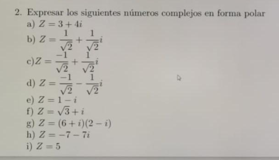 2. Expresar los siguientes números complejos en forma polar a) \( Z=3+4 i \) b) \( Z=\frac{1}{\sqrt{2}}+\frac{1}{\sqrt{2}} i