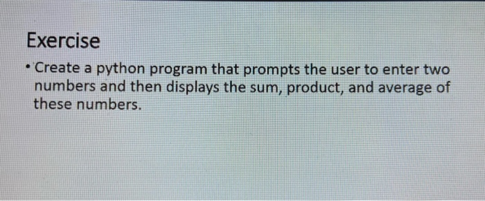 Solved Exercise • Create a python program that prompts the | Chegg.com