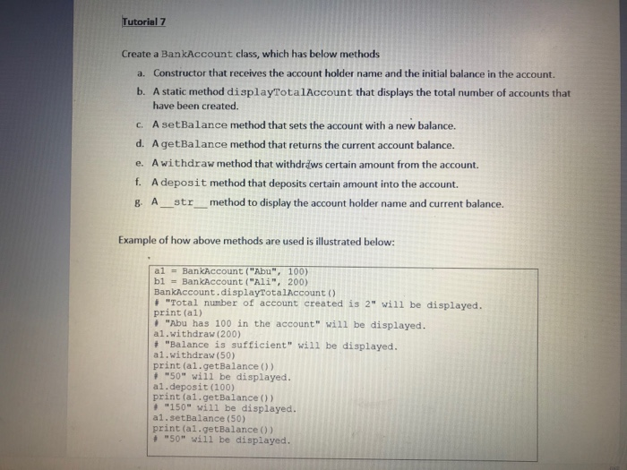 Tutorial 7 Create a BankAccount class, which has below methods a. Constructor that receives the account holder name and the i