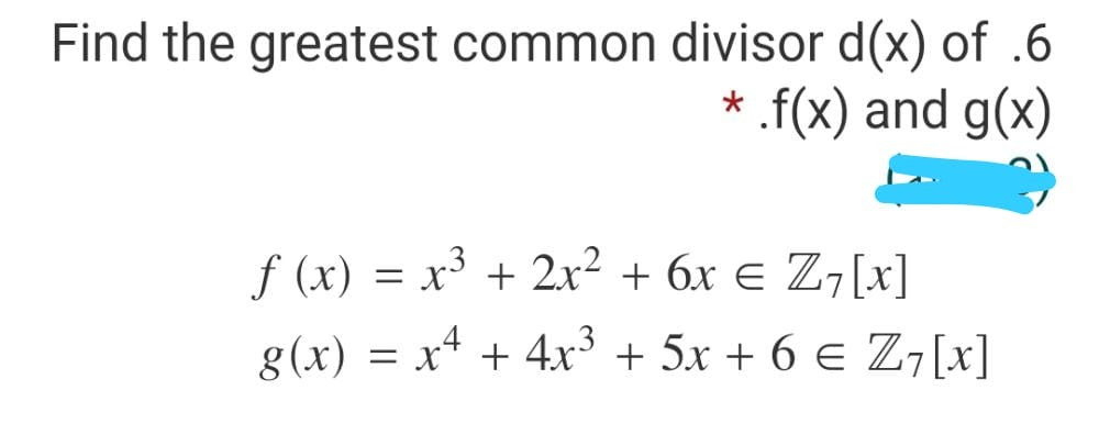 Solved Find the greatest common divisor d(x) of .6 *.f(x) | Chegg.com