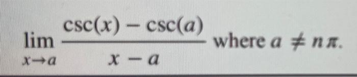 Solved lim x-a csc(x) - csc(a) x - a where a ‡ nn. | Chegg.com