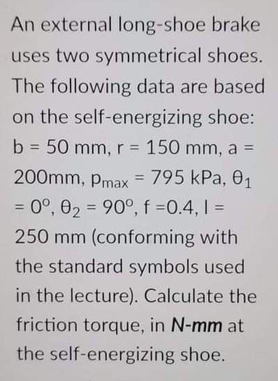 An external long-shoe brake uses two symmetrical 