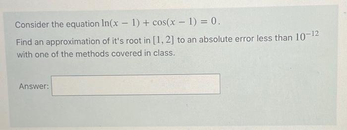 Solved Consider The Equation Lnx−1cosx−10 Find An 1823