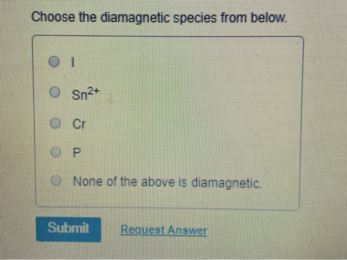 Solved Choose the diamagnetic species from below. 01 0 O | Chegg.com