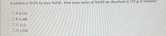 Solved A solution is 10.0% by mass NaOH. How many moles of | Chegg.com