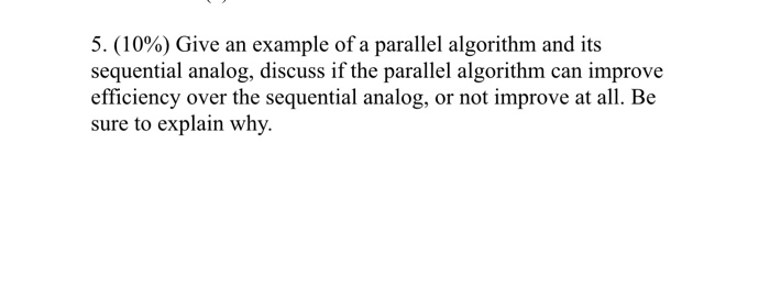 Solved 5.(10%) Give an example of a parallel algorithm and | Chegg.com