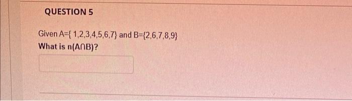 Solved QUESTION 5 Given A={1,2,3,4,5,6,7} And B=(2,6,7,8,9) | Chegg.com