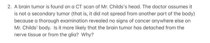 Solved 2. A brain tumor is found on a CT scan of Mr. | Chegg.com