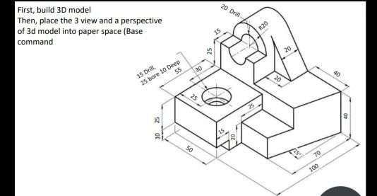 Solved 20 Drill First, build 3D model Then, place the 3 view | Chegg.com