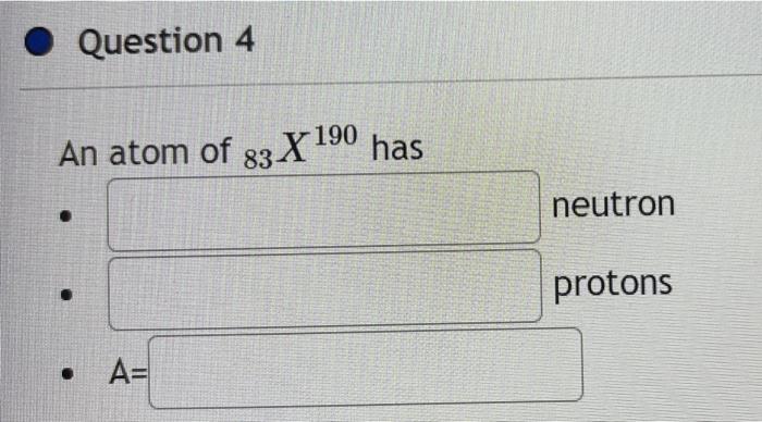 Solved Question 4 An atom of 33 X 190 has neutron protons . | Chegg.com