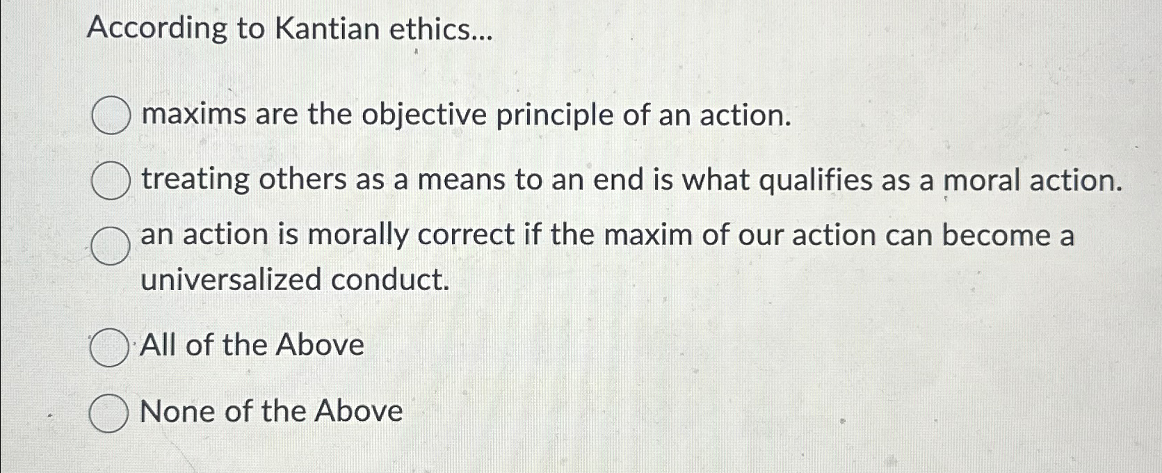 Solved According to Kantian ethics...maxims are the | Chegg.com