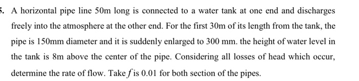Solved 5. A horizontal pipe line 50m long is connected to a | Chegg.com