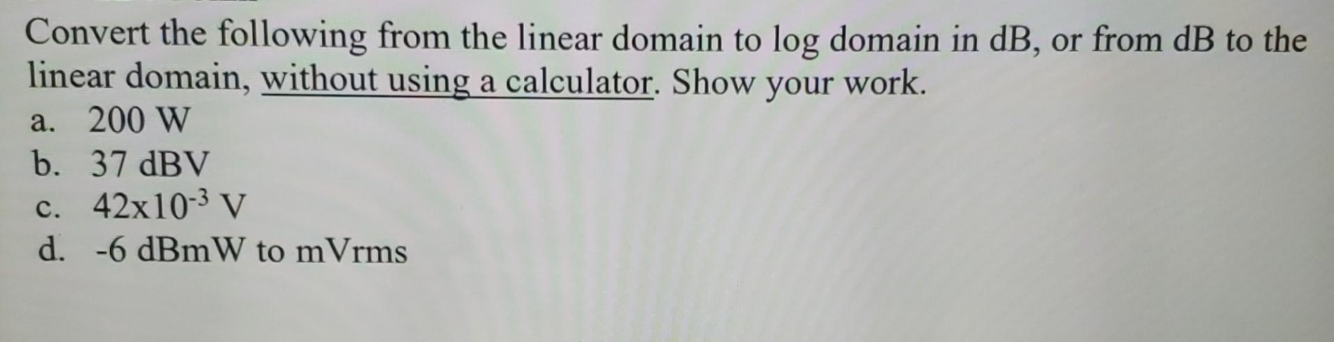 Solved Convert the following from the linear domain to log | Chegg.com