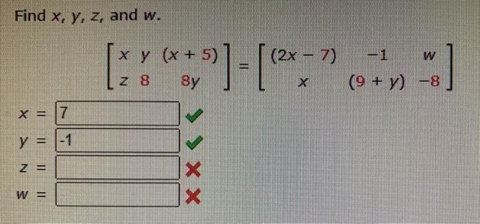 Solved Find X Y Z And W [xzy8 X 5 8y] [ 2x−7 X−1 9 Y W−8]