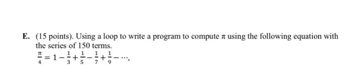 Solved E. (15 points). Using a loop to write a program to | Chegg.com