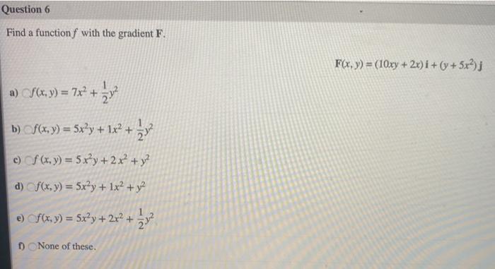 Solved Question 6 Find a function f with the gradient F. | Chegg.com