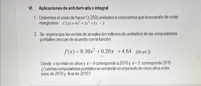 VI. Aplicaciones de anti derivada o integral 1. Determine el costo de hacer \( C(250) \) unidades siconocemos que la ecuación