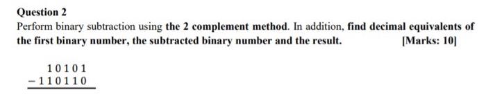 Solved Question 2 Perform binary subtraction using the 2 | Chegg.com