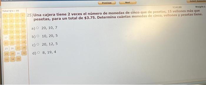 25) Una cajera tiene 2 veces el número de monedas de cinco que de pesetas, 15 vellones más que pesetas, para un total de \( \