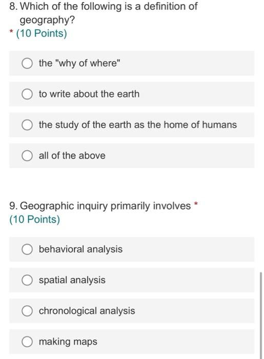 8. Which of the following is a definition of geography?
* (10 Points)
the why of where
to write about the earth
the study o