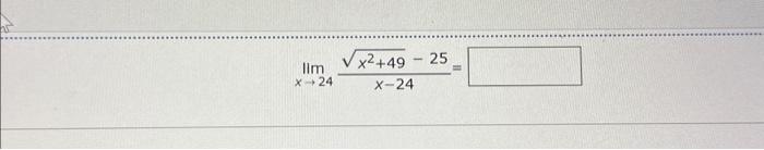 Solved limx→24x−24x2+49−25= | Chegg.com