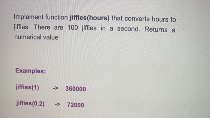 Solved Implement function jiffies(hours) that converts hours